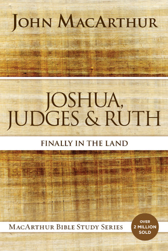 Joshua, Judges, and Ruth: Finally in the Land (MacArthur Bible Studies) book cover by John F. MacArthur