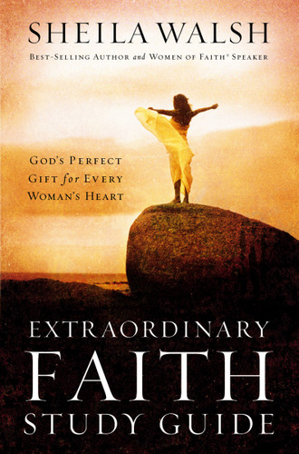 Extraordinary Faith Study Guide: God's Perfect Gift for Every Woman's Heart book cover by Sheila Walsh