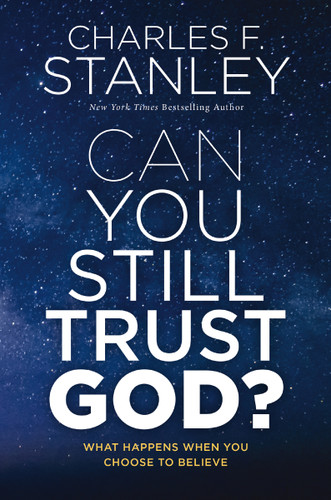 Can You Still Trust God?: What Happens When You Choose to Believe book cover by Charles F. Stanley