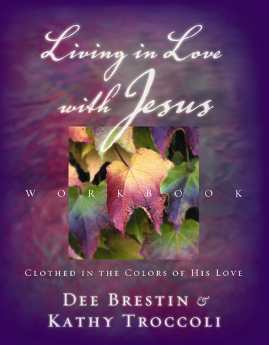 Living in Love with Jesus Workbook: Clothed in the Colors of His Love book cover by Dee Brestin, Kathy Troccoli