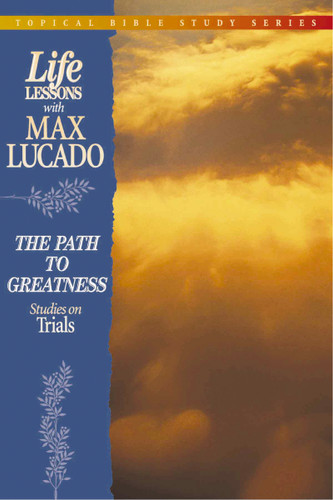 The Path to Greatness: Studies on Trials (Topical Bible Study Series) book cover by Max Lucado