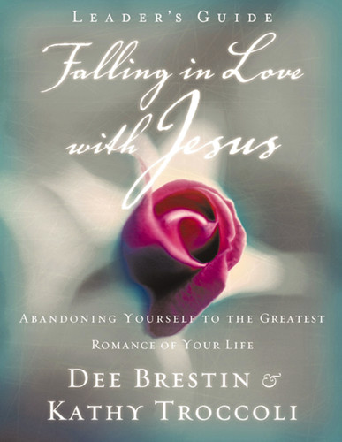 Falling in Love with Jesus Leader's Guide: Abandoning Yourself to the Greatest Romance of Your Life book cover by Dee Brestin, Kathy Troccoli