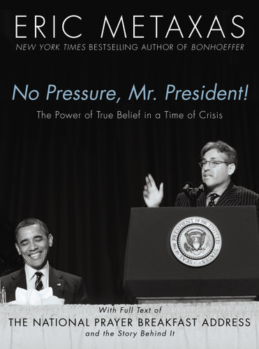 No Pressure, Mr. President! The Power Of True Belief In A Time Of Crisis: The National Prayer Breakfast Speech book cover by Eric Metaxas