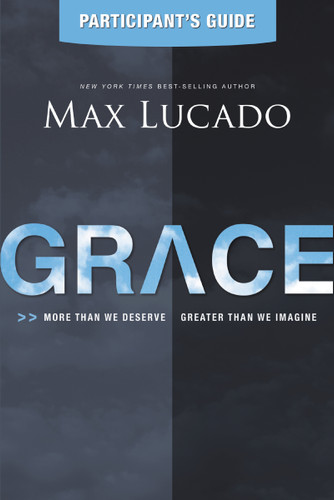 Grace Bible Study Participant's Guide: More Than We Deserve, Greater Than We Imagine book cover by Max Lucado