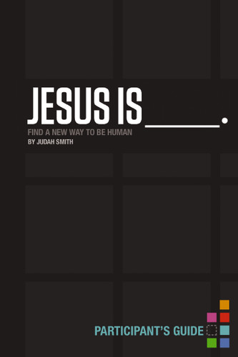 Jesus Is Bible Study Participant's Guide: Find a New Way to Be Human book cover by Judah Smith