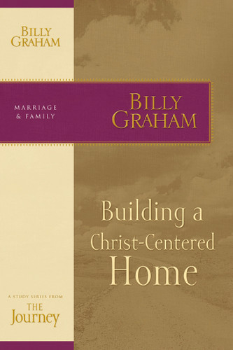 Building a Christ-Centered Home: The Journey Study Series book cover by Billy Graham