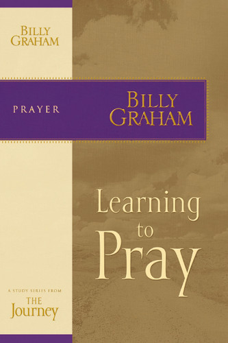 Learning to Pray: The Journey Study Series book cover by Billy Graham