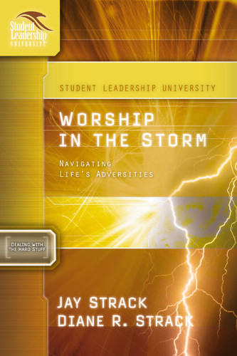 Worship in the Storm: Navigating Life's Adversities (Student Leadership University Study Guide) book cover by Jay Strack, David Edwards, Diane Strack