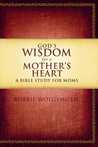 God's Wisdom for a Mother's Heart: A Bible Study for Moms book cover by Bobbie Wolgemuth