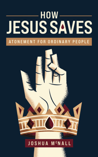 How Jesus Saves: Atonement for Ordinary People book cover by Joshua  M.  McNall