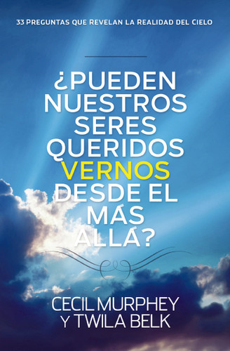 ¿Pueden nuestros seres queridos vernos desde el más allá?: ...y 33 preguntas más que revelan la realidad del cielo book cover by Cecil Murphey