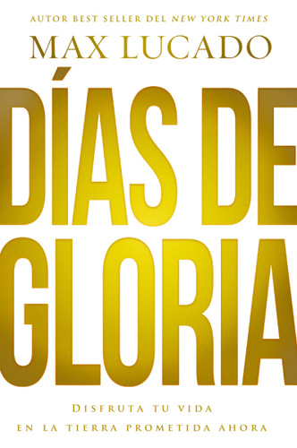 Días de gloria: Disfruta tu vida en la tierra prometida ahora book cover by Max Lucado