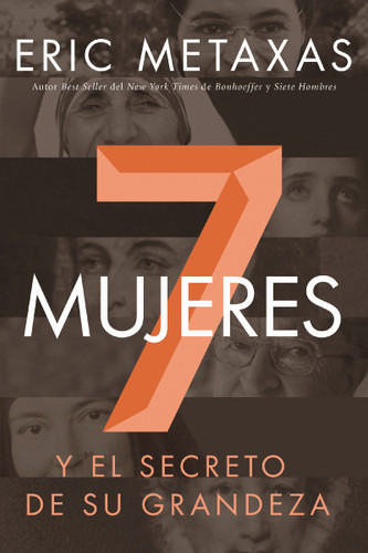Siete mujeres: Y el secreto de su grandeza book cover by Eric Metaxas