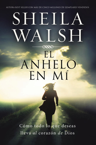 El anhelo en mí: Cómo todo lo que deseas lleva al corazón de Dios book cover by Sheila Walsh