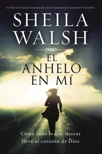 El anhelo en mí: Cómo todo lo que deseas lleva al corazón de Dios book cover by Sheila Walsh