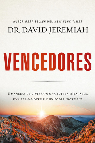 Vencedores: Ocho maneras de vivir con una fuerza imparable, una fe inamovible y un poder increíble book cover by Dr.  David Jeremiah