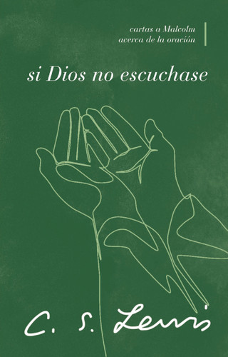 Si Dios no escuchase: Cartas a Malcolm acerca de la oración book cover by C. S. Lewis