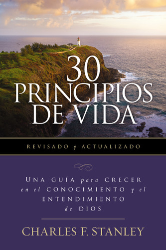 30 Principios de vida, revisado y actualizado: Una guía de estudio para crecer en el conocimiento y el entendimiento de Dios book cover by Charles F. Stanley