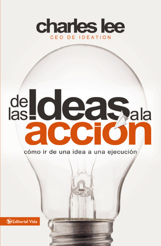 De las ideas a la acción: Cómo ir de una idea a su ejecución book cover by Charles T. Lee