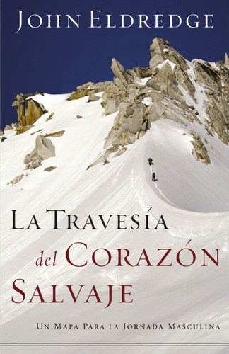 La travesía del corazón salvaje: Un mapa para la jornada masculina book cover by John Eldredge