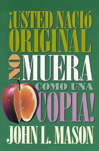 ¡Usted nació original, no muera como una copia! book cover by John Mason