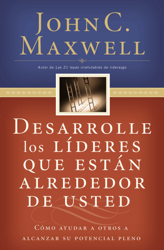 Desarrolle los líderes que están alrededor de usted: Cómo ayudar a otros a alcanzar su potencial pleno book cover by John C. Maxwell