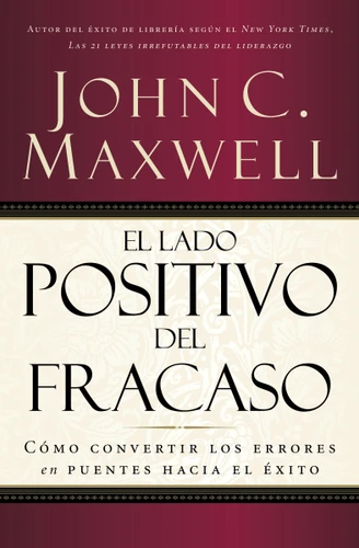 El lado positivo del fracaso: Cómo convertir los errores en puentes hacia el éxito book cover by John C. Maxwell