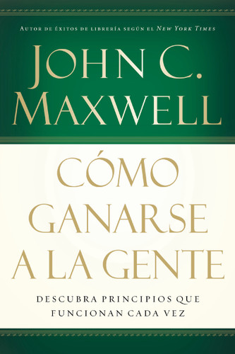 Cómo ganarse a la gente: Descubra los principios que siempre funcionan con las personas book cover by John C. Maxwell