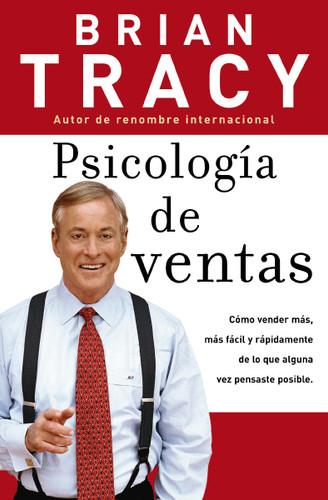 Psicología de ventas: Cómo vender más, más fácil y rápidamente de lo que alguna vez pensaste que fuese posible book cover by Brian Tracy
