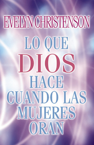 Lo que Dios hace cuando las mujeres oran book cover by Evelyn Christenson