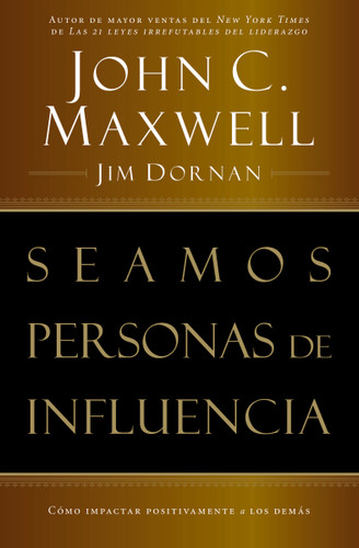 Seamos personas de influencia: Cómo impactar positivamente a los demás book cover by John C. Maxwell, Jim Dornan