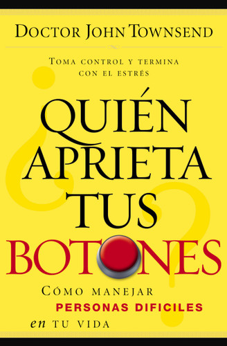 ¿Quién aprieta tus botones?: Cómo manejar la gente difícil en tu vida book cover by John Townsend