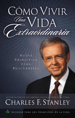 Cómo vivir una vida extraordinaria: Nueve principios para descubrirla book cover by Charles F. Stanley