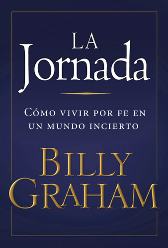 La jornada: Cómo vivir por fe en un mundo incierto book cover by Billy Graham