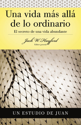Serie Vida en Plenitud: Una Vida Más Allá de lo Ordinario: El secreto de una vida abundante (Estudio de Juan) book cover by Jack W. Hayford