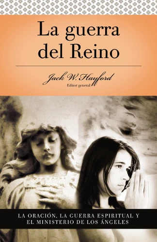 Serie Vida en Plenitud: La Guerra del Reino: La oración: La guerra espiritual y el ministerio de los angeles book cover by Jack W. Hayford
