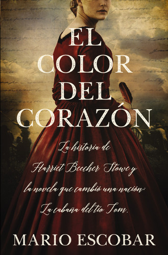 El color del corazón: La historia de Harriet Beecher Stowe y la novela que cambió una nación: La cabaña del tío Tom book cover by Mario Escobar
