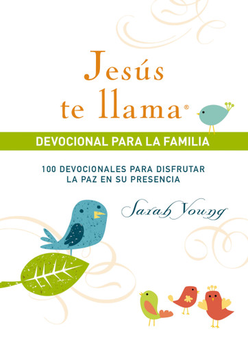 Jesús te llama, devocional para la familia: 100 devocionales para disfrutar la paz en su presencia (Jesus Calling®) book cover by Sarah Young