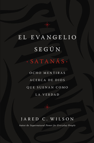 El  Evangelio según Satanás: Ocho mentiras acerca de Dios que suenan como la verdad book cover by Jared C. Wilson