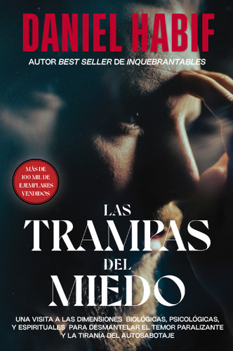 Las trampas del miedo: Una visita a las dimensiones biológicas, psicológicas y espirituales para desmantelar el temor paralizante y la tiranía del autosabotaje book cover by Daniel Habif