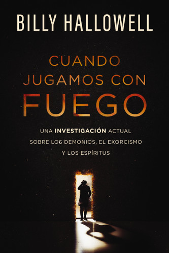 Cuando jugamos con fuego: Una investigación actual sobre los demonios, el exorcismo y los espíritus book cover by Billy Hallowell