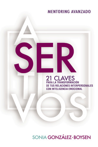 Asertivos: 21 claves que transformarán tus relaciones interpersonales con inteligencia emocional. book cover by Sonia González Boysen
