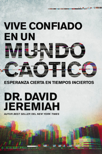 Vive confiado en un mundo caótico: Esperanza cierta en tiempos inciertos book cover by Dr.  David Jeremiah