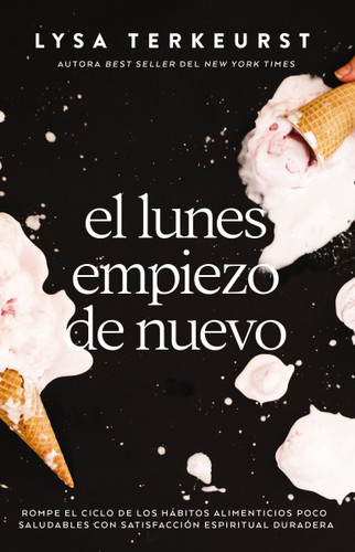 El lunes empiezo de nuevo: Rompe el ciclo de los hábitos alimenticios poco saludables con satisfacción espiritual duradera book cover by Lysa Terkeurst