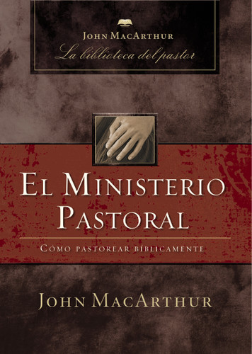 El ministerio pastoral: Cómo pastorear bíblicamente book cover by John F. MacArthur
