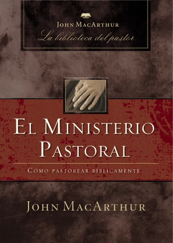 El ministerio pastoral: Cómo pastorear bíblicamente book cover by John F. MacArthur