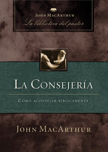 La consejería: Cómo aconsejar bíblicamente book cover by John F. MacArthur