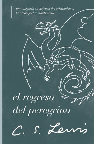 El regreso del peregrino: Una alegoría en defensa del cristianismo, la razón y el romanticismo book cover by C. S. Lewis