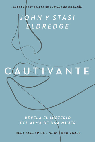 Cautivante, Edición ampliada: Revela el misterio del alma de una mujer book cover by John Eldredge, Stasi Eldredge