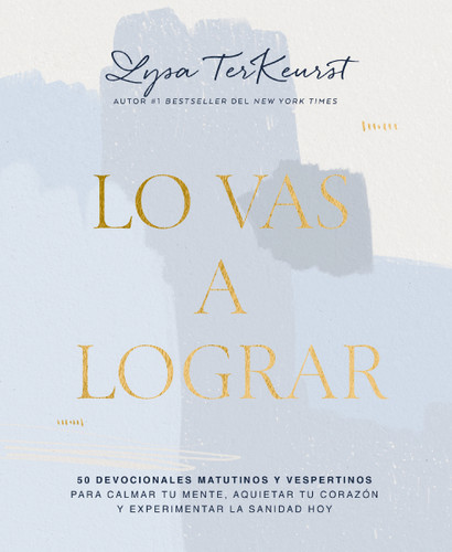 Lo vas a lograr: 50 devocionales matutinos y vespertinos para calmar tu mente, aquietar tu corazón y experimentar la sanidad hoy book cover by Lysa Terkeurst